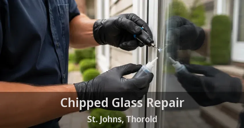 Chipped Glass Repair St. Johns, Thorold - ON