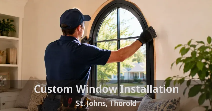 Custom Window Installation St. Johns, Thorold - ON