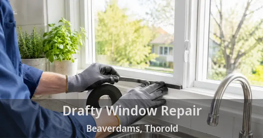 Drafty Window Repair Beaverdams, Thorold - ON