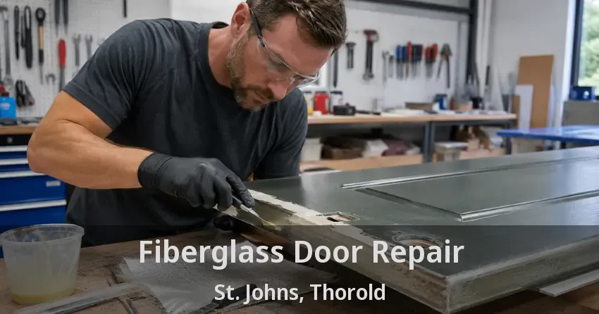 Fiberglass Door Repair St. Johns, Thorold - ON