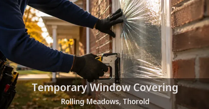 Temporary Window Covering Rolling Meadows, Thorold - ON