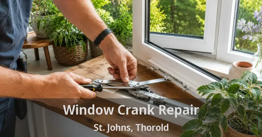 Window Crank Repair St. Johns, Thorold - ON