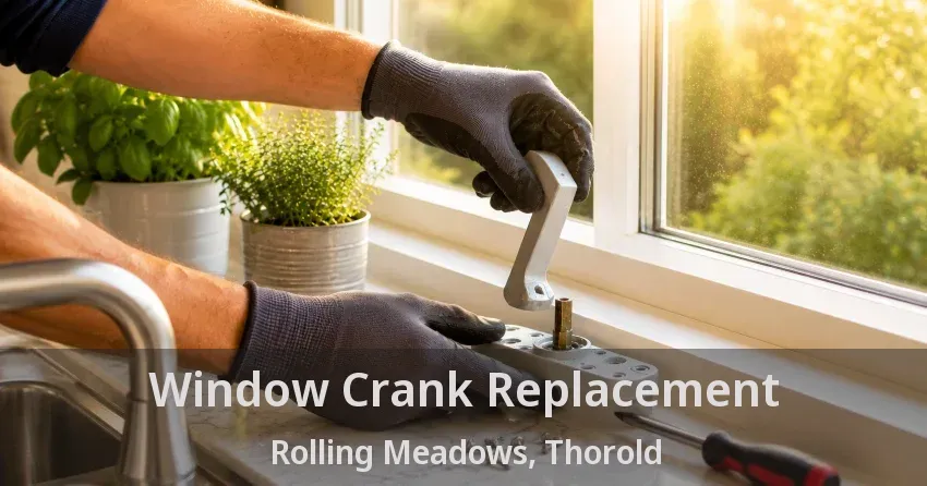 Window Crank Replacement Rolling Meadows, Thorold - ON