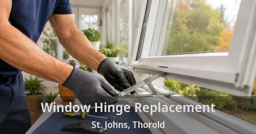 Window Hinge Replacement St. Johns, Thorold - ON