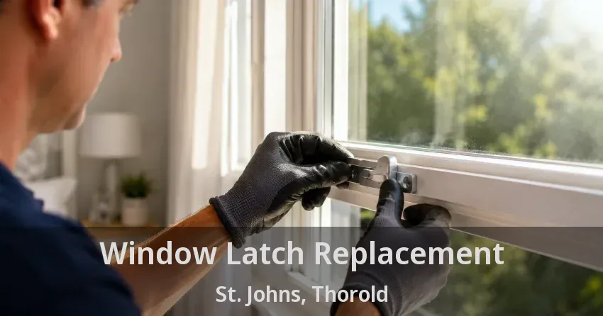 Window Latch Replacement St. Johns, Thorold - ON